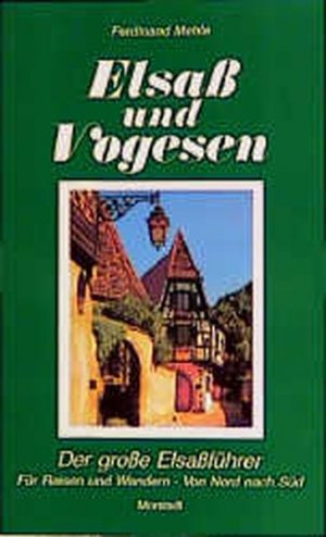 gebrauchtes Buch – Mehle, Ferdinand – Elsass und Vogesen: Der grosse Elsassführer zum Reisen und Wandern zu Orten und Burgen