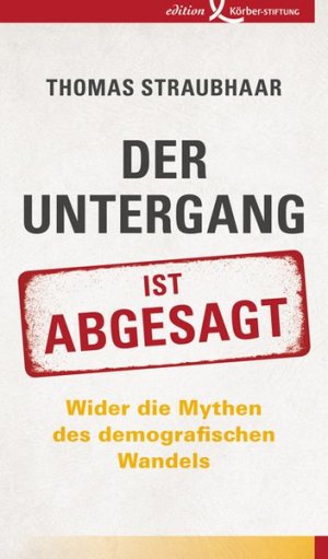 gebrauchtes Buch – Thomas Straubhaar – Der Untergang ist abgesagt: Wider die Mythen des demografischen Wandels