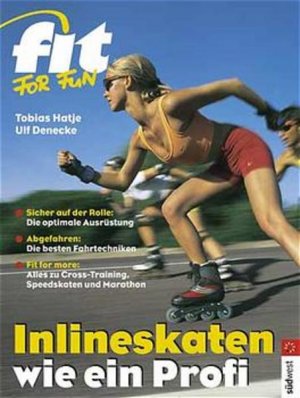 gebrauchtes Buch – Tobias Hatje – Inlineskaten wie ein Profi: Die optimale Ausrüstung. Die besten Fahrtechniken. Alles zu Cross-Training, Speedskaten, Marathon und Blade-Nights