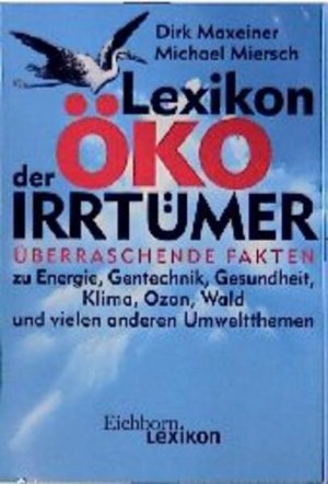 gebrauchtes Buch – Maxeiner, Dirk und Michael Miersch – Lexikon der Öko-Irrtümer: Überraschende Fakten zu Energie, Gentechnik, Gesundheit, Klima, Ozon, Wald und vielen anderen Umweltthemen