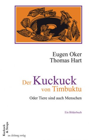 gebrauchtes Buch – Oker, Eugen – Der Kuckuck von Timbuktu: Oder Tiere sind auch Menschen. Ein Bilderbuch über Vögel und andere Viecher (Kuckuck & Straps)