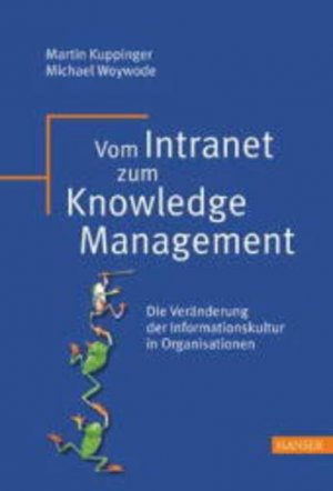 Vom Intranet zum Knowledge Management: Die Veränderung der Informationskultur in Organisationen