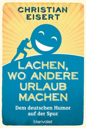 gebrauchtes Buch – Christian Eisert – Lachen, wo andere Urlaub machen: Dem deutschen Humor auf der Spur