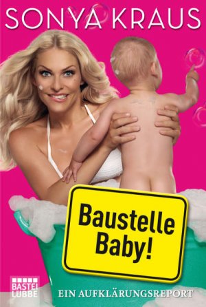 gebrauchtes Buch – Sonya Kraus – Baustelle Baby: Ein Aufklärungsreport