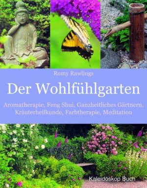 gebrauchtes Buch – Romy Rawlings – Der Wohlfühlgarten: Aromatherapie - Feng Shui - Ganzheitliches Gärtnern - Kräuterheilkunde - Farbtherapie - Meditation