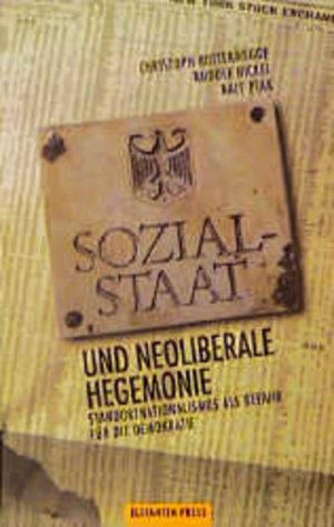 Sozialstaat und neoliberale Hegemonie: Vom Standortnationalismus zur Auflösung der Demokratie