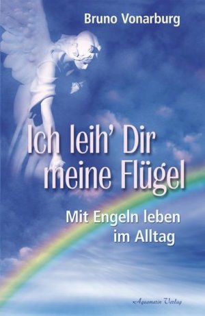 Ich leih' Dir meine Flügel. Mit Engeln leben im Alltag (Broschiert): Mit Engeln leben im Alltag