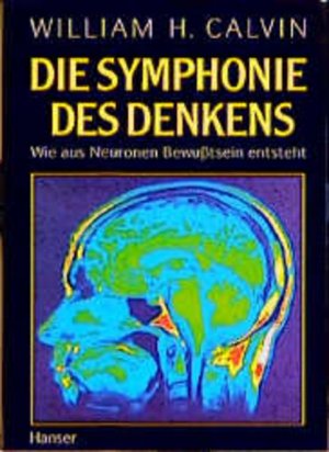 gebrauchtes Buch – Calvin William, H – Die Symphonie des Denkens: Wie aus Neuronen Bewußtsein entsteht