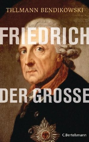 gebrauchtes Buch – Tillmann Bendikowski – Friedrich der Große