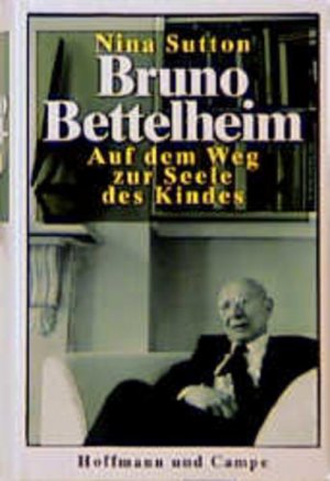 gebrauchtes Buch – Sutton Nina – Bruno Bettelheim - Auf dem Weg zur Seele des Kindes