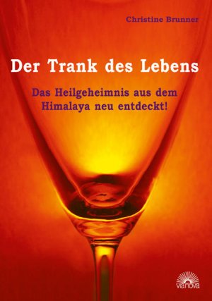 gebrauchtes Buch – Christine Brunner – Der Trank des Lebens: Das Heilgeheimnis aus dem Himalaja neu entdeckt