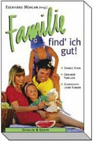 gebrauchtes Buch – Eberhard Mühlan – Familie - find' ich gut: Starke Ehen - Gesunde Familien - Zuversichtliche Kinder. 10 Jahre "Neues Leben für Familien"