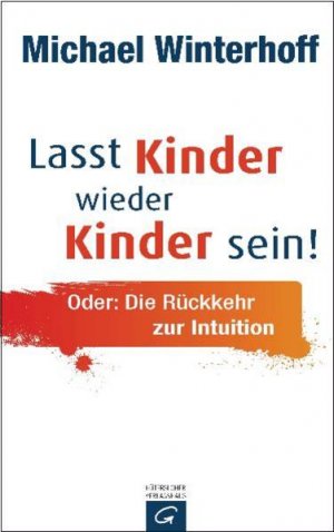 gebrauchtes Buch – Winterhoff, Michael und Carsten Tergast – Lasst Kinder wieder Kinder sein! Oder: die Rückkehr zur Intuition