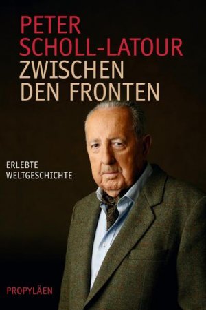 gebrauchtes Buch – Peter Scholl-Latour – Zwischen den Fronten (0): Erlebte Weltgeschichte