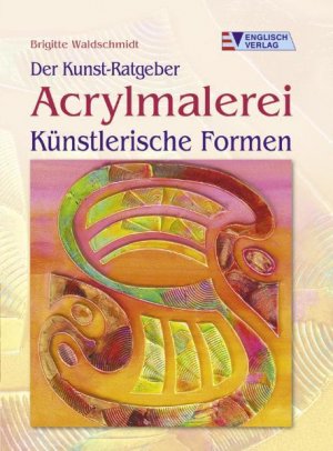 gebrauchtes Buch – Brigitte Waldschmidt – Acrylmalerei - Künstlerische Formen (Der Kunst-Ratgeber)