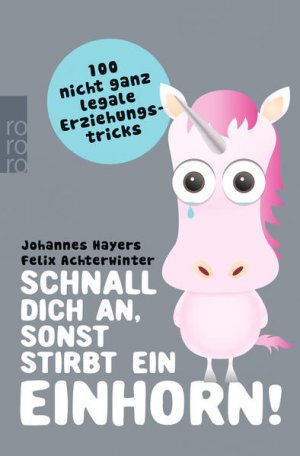 gebrauchtes Buch – Hayers, Johannes – Schnall dich an, sonst stirbt ein Einhorn!: 100 nicht ganz legale Erziehungstricks