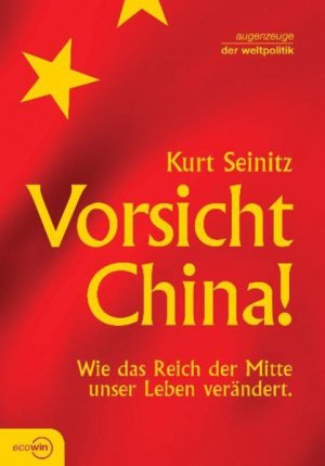 gebrauchtes Buch – Kurt Seinitz – Vorsicht China!: Wie das Reich der Mitte unser Leben verändert (Augenzeuge der Weltpolitik)