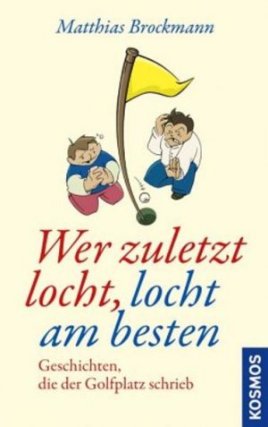 gebrauchtes Buch – Matthias Brockmann – Wer zuletzt locht, locht am besten: Geschichten, die der Golfplatz schrieb