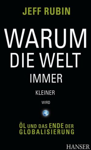 Warum die Welt immer kleiner wird: Öl und das Ende der Globalisierung