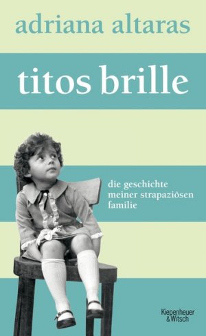 gebrauchtes Buch – Adriana Altaras – Titos Brille: Die Geschichte meiner strapaziösen Familie