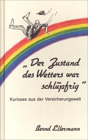 gebrauchtes Buch – Bernd Ellermann – Der Zustand des Wetters war schlüpfrig: Kurioses aus der Versicherungswelt