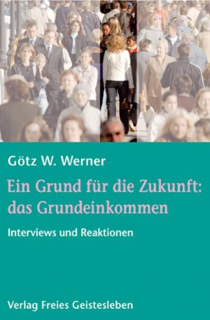 gebrauchtes Buch – Werner Götz, W – Ein Grund für die Zukunft: das Grundeinkommen: Interviews und Reaktionen