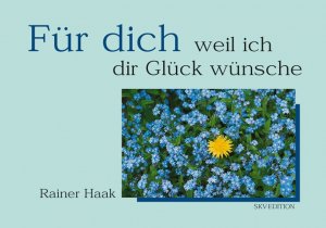 Für dich - weil ich dir Glück wünsche