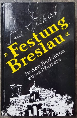 Festung Breslau in den Berichten eines Pfarrers - 22. Januar bis 6. Mai 1945