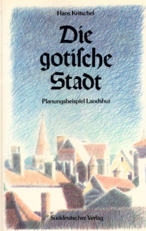 gebrauchtes Buch – Hans Kritschel – Die gotische Stadt. Planungsbeispiel Landshut