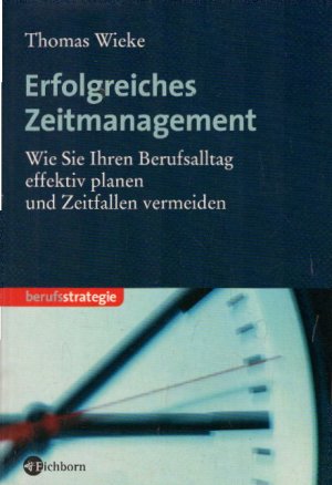 gebrauchtes Buch – Thomas Wieke – Erfolgreiches Zeitmanagement. Wie Sie Ihren Berufsalltag effektiv planen und Zeitfallen vermeiden