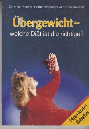 Übergewicht - welche Diät ist die richtige?. ; Angelika Körber-Kallweit / Hippokrates-Ratgeber