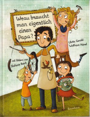 gebrauchtes Buch – Gerold, Ulrike (Mitwirkender) – Wozu braucht man eigentlich einen Papa?. Ulrike Gerold ; Wolfram Hänel. Mir Bildern von Stefanie Reich