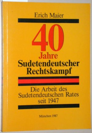 40 Jahre Sudetendeutscher Rechtskampf. Die Arbeit des Sudetendeutschen Rates seit 1947.