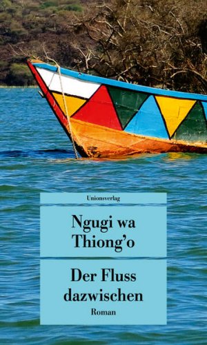 gebrauchtes Buch – Thiongo, Ngugi wa – Der Fluss dazwischen. Roman. Aus dem Englischen von Anita Djafari.