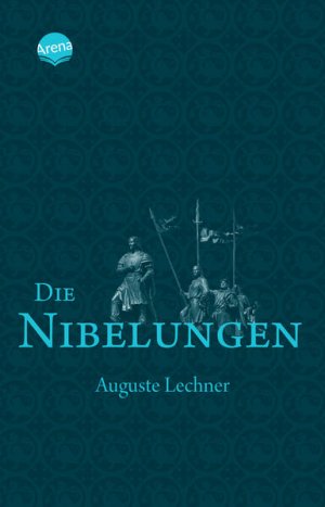 gebrauchtes Buch – Auguste Lechner – Die Nibelungen. Neu überarbeitet und mit einem Glossar versehen von Friedrich Stephan. Alter: ab 12 Jahren.