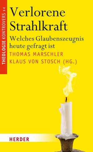 gebrauchtes Buch – Marschler, Thomas und Klaus von Stosch  – Verlorene Strahlkraft. Welches Glaubenszeugnis heute gefragt ist. Theologie Kontrovers.