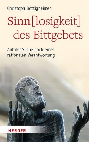 gebrauchtes Buch – Christoph Böttigheimer – Sinn(losigkeit) des Bittgebets. Auf der Suche nach einer rationalen Verantwortung.