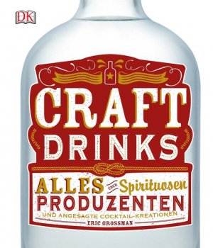 gebrauchtes Buch – Eric Grossman – Craft Drinks. Alles über Spirituosen, Produzenten und angesagte Cocktail-Kreationen.