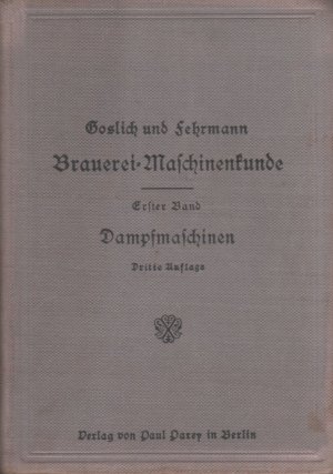 Brauerei-Maschinenkunde / Erster Band: Dampfbetrieb