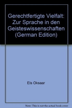 Gerechtfertigte Vielfalt. Zur Sprache in den Geisteswissenschaften. Els Oksaar ; Sabine Skudlik ; Jürgen von Stackelberg