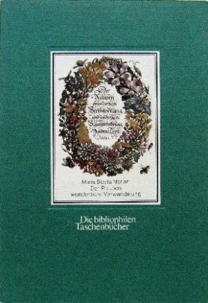 Der Raupen wunderbare Verwandlung. Maria Sybilla Merian. Hrsg. u. mit e. Nachw. von Armin Geus / Die bibliophilen Taschenbücher ; Nr. 331