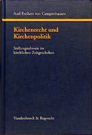 gebrauchtes Buch – Campenhausen, Axel und Freiherr von – Kirchenrecht und Kirchenpolitik. Stellungnahmen im kirchlichen Zeitgeschehen. Axel Frhr. von Campenhausen. Hrsg. von Christoph Link und Manfred Seitz