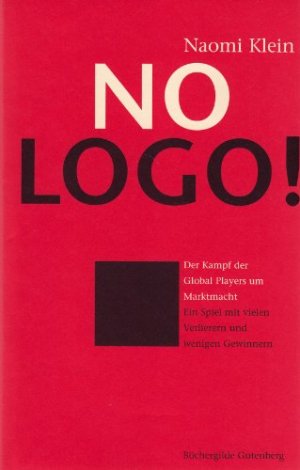 No Logo! Der Kampf der Global Players um Marktmacht ; ein Spiel mit vielen Verlierern und wenigen Gewinnern. Aus dem Amerikan. von Helmut Dierlamm und […]