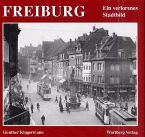 gebrauchtes Buch – Günther Klugermann – Freiburg. Ein verlorenes Stadtbild.