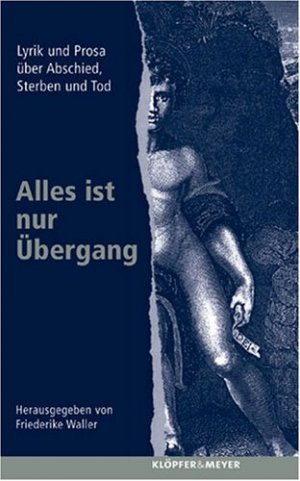 gebrauchtes Buch – Waller, Friederike  – Alles ist nur Übergang : Lyrik und Prosa über Abschied, Sterben und Tod. hrsg. von Friederike Waller. Mit Einf. von Wilfried Barner ...