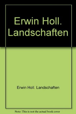 Erwin Holl, Landschaften. [Hrsg. Staatl. Akad. d. Bildenden Künste Stuttgart. Gestaltung: Michael Kimmerle ; Erwin Holl]