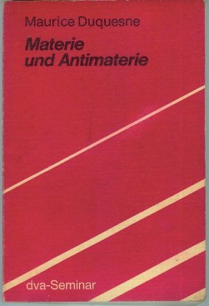 gebrauchtes Buch – Maurice Duquesne – Materie und Antimaterie. Aus d. Franz. übertr. u. fachl. bearb. von Rolf H. Simen / dva-Seminar