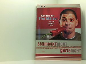 Schmeckt nicht, gibt's nicht : Kochen mit Tim Mälzer ; schnell, einfach, lecker.