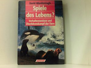 Spiele des Lebens? Verhaltensweisen und Überlebenskampf der Tiere. Verhaltensweisen und Überlebenskampf der Tiere