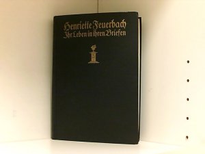 gebrauchtes Buch – Uhde-Bernays Hermann – Henriette von Feuerbach, Ihr Leben in ihren Briefen, Herausgegeben von Hermann Uhde- Bernays